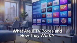 What Are IPTV Boxes